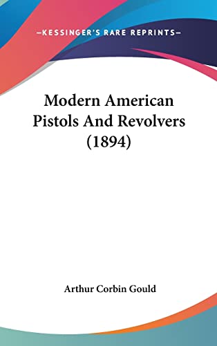 9781120073570: Modern American Pistols And Revolvers (1894)