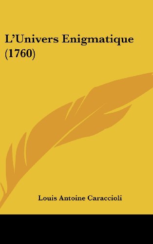 L'Univers Enigmatique (1760) (French Edition) (9781120073822) by Caraccioli, Louis Antoine