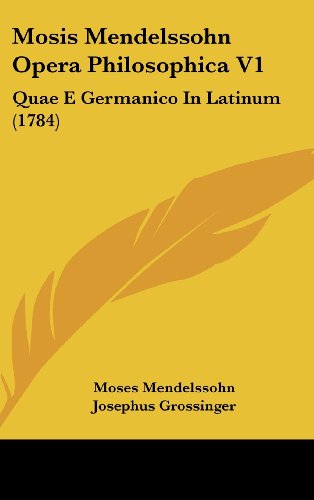 9781120074034: Mosis Mendelssohn Opera Philosophica V1: Quae E Germanico in Latinum (1784)