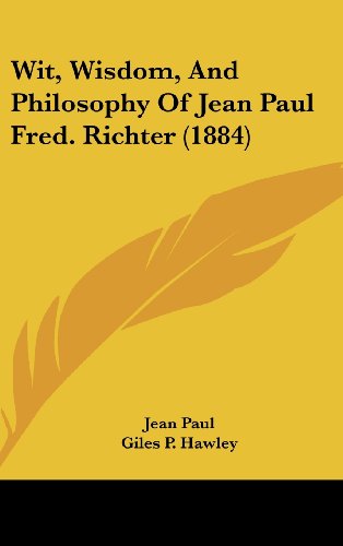 Wit, Wisdom, And Philosophy Of Jean Paul Fred. Richter (1884) (9781120074706) by Paul, Jean