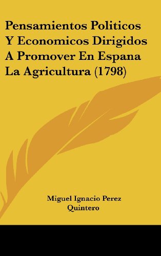 9781120078803: Pensamientos Politicos y Economicos Dirigidos a Promover En Espana La Agricultura (1798)
