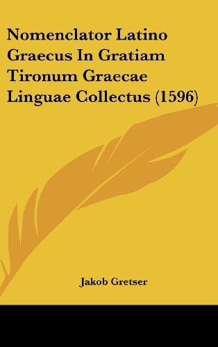 9781120082121: Nomenclator Latino Graecus in Gratiam Tironum Graecae Linguae Collectus (1596)