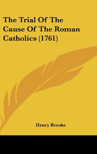 The Trial Of The Cause Of The Roman Catholics (1761) (9781120082220) by Brooke, Henry