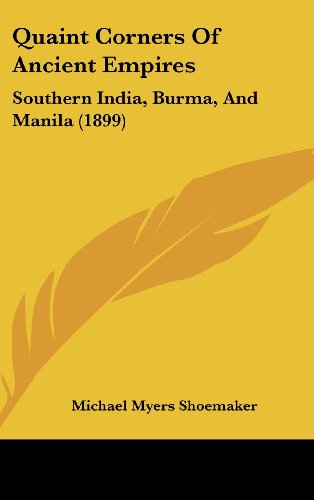 9781120084774: Quaint Corners Of Ancient Empires: Southern India, Burma, And Manila (1899)