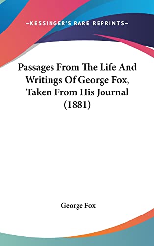 Passages From The Life And Writings Of George Fox, Taken From His Journal (1881) (9781120087034) by Fox, George