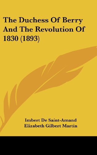 The Duchess Of Berry And The Revolution Of 1830 (1893) (9781120087089) by Saint-Amand, Imbert De