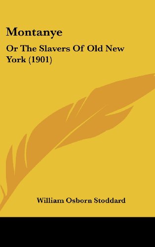 Montanye: Or The Slavers Of Old New York (1901) (9781120088192) by Stoddard, William Osborn