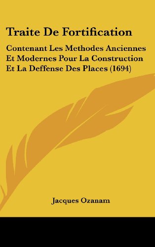 9781120089656: Traite de Fortification: Contenant Les Methodes Anciennes Et Modernes Pour La Construction Et La Deffense Des Places (1694)