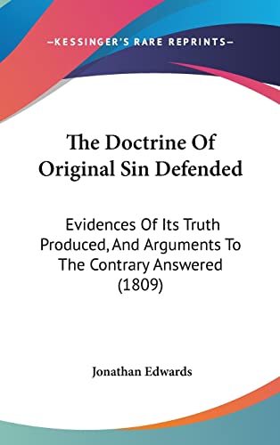 9781120089847: The Doctrine Of Original Sin Defended: Evidences Of Its Truth Produced, And Arguments To The Contrary Answered (1809)