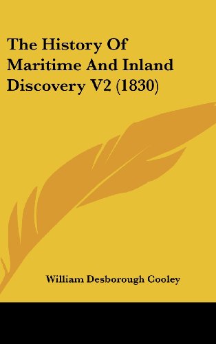 The History Of Maritime And Inland Discovery V2 (1830) (9781120090089) by Cooley, William Desborough