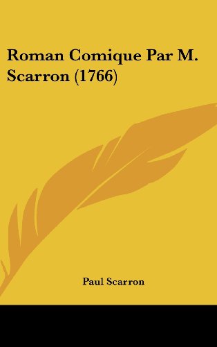 Roman Comique Par M. Scarron (1766) (French Edition) (9781120090164) by Scarron, Paul
