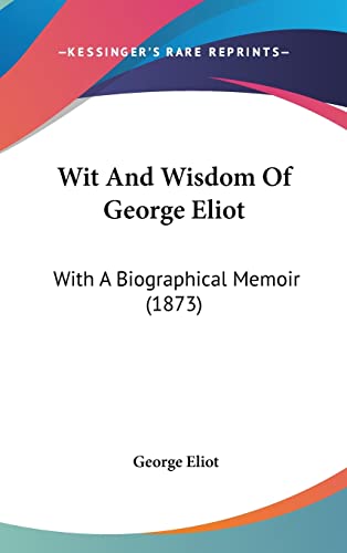 Wit And Wisdom Of George Eliot: With A Biographical Memoir (1873) (9781120092113) by Eliot, George