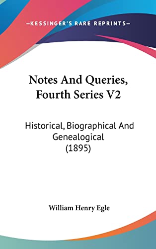 Notes And Queries, Fourth Series V2: Historical, Biographical And Genealogical (1895) (9781120092267) by Egle, William Henry