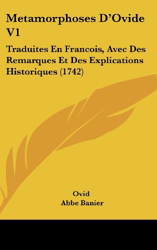 Metamorphoses D'Ovide V1: Traduites En Francois, Avec Des Remarques Et Des Explications Historiques (1742) (French Edition) (9781120095442) by Ovid