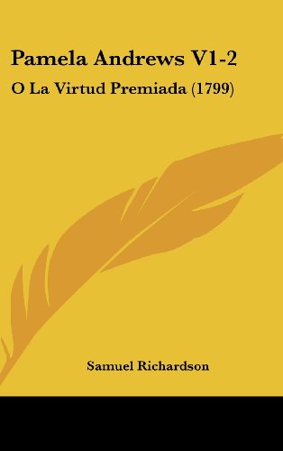 Pamela Andrews V1-2: O La Virtud Premiada (1799) (Spanish Edition) (9781120096050) by Richardson, Samuel