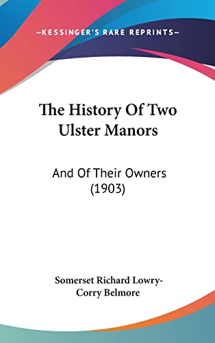 9781120098030: The History Of Two Ulster Manors: And Of Their Owners (1903)