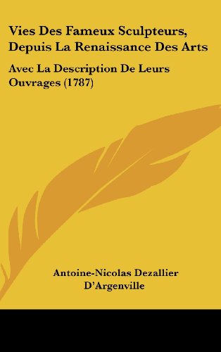 9781120098412: Vies Des Fameux Sculpteurs, Depuis La Renaissance Des Arts: Avec La Description de Leurs Ouvrages (1787)