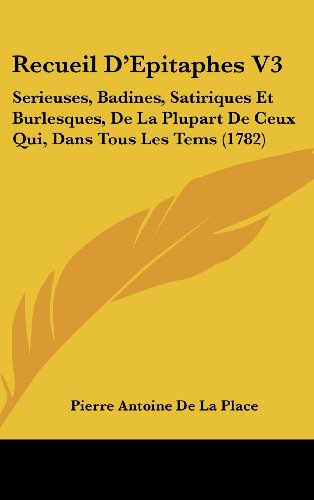 9781120099112: Recueil D'Epitaphes V3: Serieuses, Badines, Satiriques Et Burlesques, de La Plupart de Ceux Qui, Dans Tous Les Tems (1782)