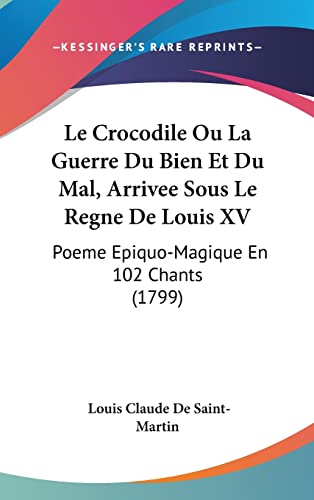 9781120099259: Le Crocodile Ou La Guerre Du Bien Et Du Mal, Arrivee Sous Le Regne de Louis XV: Poeme Epiquo-Magique En 102 Chants (1799)