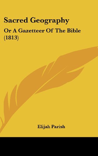 Sacred Geography: Or A Gazetteer Of The Bible (1813) (9781120102201) by Parish, Elijah