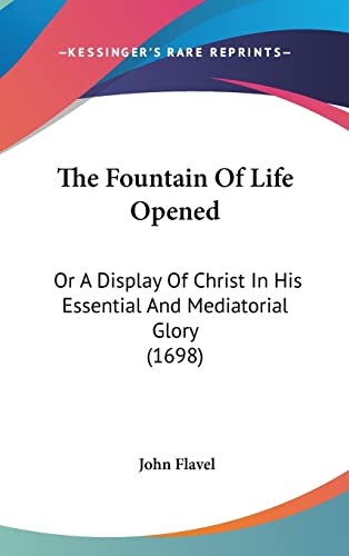 Stock image for The Fountain Of Life Opened: Or A Display Of Christ In His Essential And Mediatorial Glory (1698) for sale by California Books