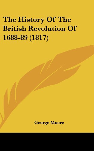 The History Of The British Revolution Of 1688-89 (1817) (9781120104649) by Moore, George