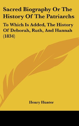 9781120105103: Sacred Biography or the History of the Patriarchs: To Which Is Added, the History of Deborah, Ruth, and Hannah (1834)