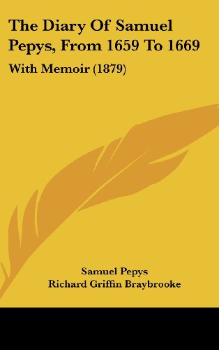 The Diary Of Samuel Pepys, From 1659 To 1669: With Memoir (1879) (9781120106216) by Pepys, Samuel