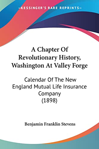 Beispielbild fr A Chapter Of Revolutionary History, Washington At Valley Forge: Calendar Of The New England Mutual Life Insurance Company (1898) zum Verkauf von California Books