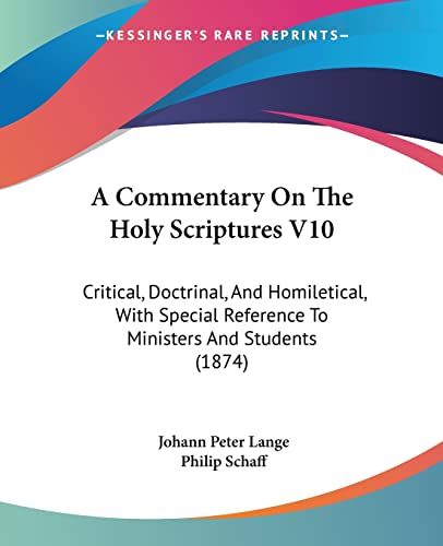 A Commentary On The Holy Scriptures V10: Critical, Doctrinal, And Homiletical, With Special Reference To Ministers And Students (1874) (9781120112507) by Lange, Johann Peter