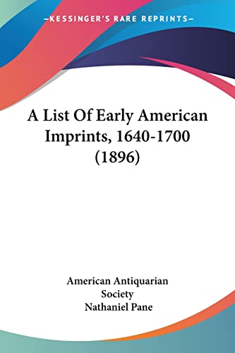 A List Of Early American Imprints, 1640-1700 (1896) (9781120121677) by American Antiquarian Society