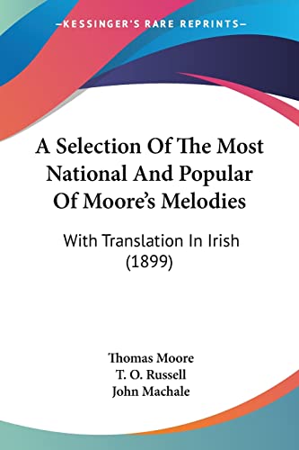 A Selection Of The Most National And Popular Of Moore's Melodies: With Translation In Irish (1899) (9781120129161) by Moore MD, Thomas