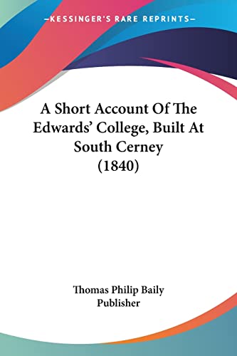 A Short Account of the Edwards College Built at South Cerney by Thomas Philip Baily Publisher Staff 2009 Paperback - Thomas Philip Baily Publisher Staff