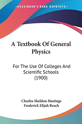 Stock image for A Textbook Of General Physics: For The Use Of Colleges And Scientific Schools (1900) for sale by ALLBOOKS1