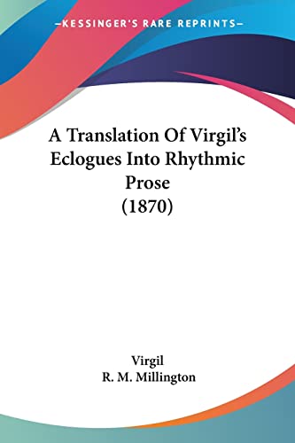 Stock image for A Translation Of Virgil's Eclogues Into Rhythmic Prose (1870) for sale by Books From California