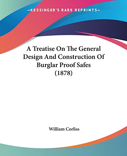 Stock image for A Treatise On The General Design And Construction Of Burglar Proof Safes (1878) for sale by California Books