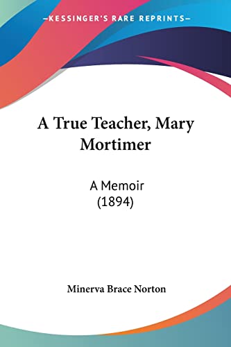 Stock image for A True Teacher, Mary Mortimer: A Memoir (1894) for sale by California Books