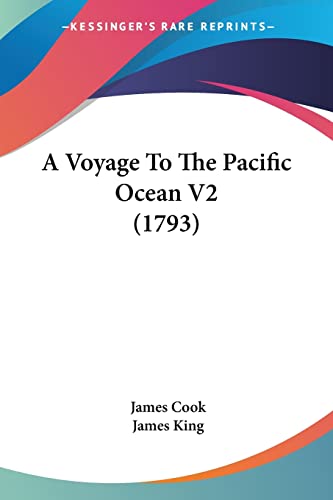 A Voyage To The Pacific Ocean V2 (1793) (9781120135315) by Cook; King, MR James