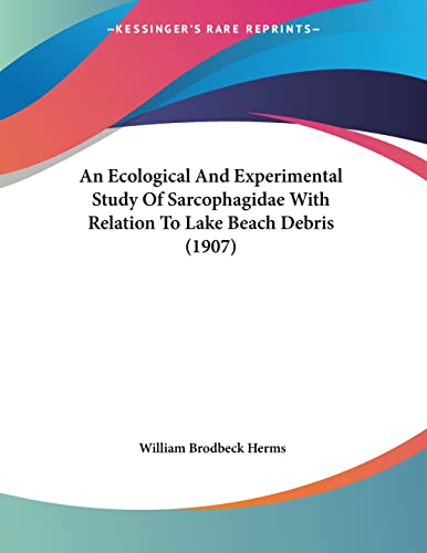 Stock image for An Ecological And Experimental Study Of Sarcophagidae With Relation To Lake Beach Debris (1907) for sale by California Books