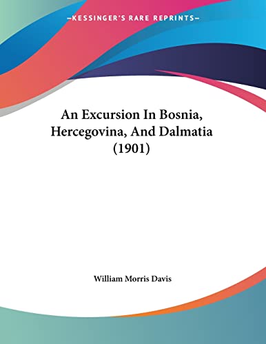 An Excursion In Bosnia, Hercegovina, And Dalmatia (1901) (9781120150189) by Davis, William Morris