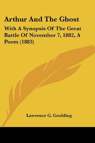 Beispielbild fr Arthur And The Ghost: With A Synopsis Of The Great Battle Of November 7, 1882, A Poem (1883) zum Verkauf von California Books