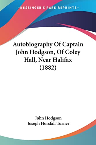 Stock image for Autobiography Of Captain John Hodgson, Of Coley Hall, Near Halifax (1882) for sale by California Books