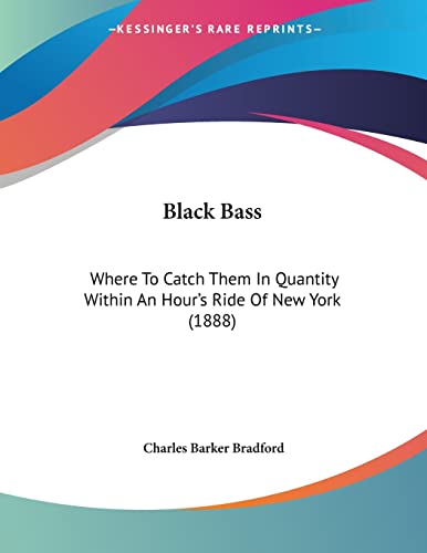 9781120164469: Black Bass: Where To Catch Them In Quantity Within An Hour's Ride Of New York (1888)