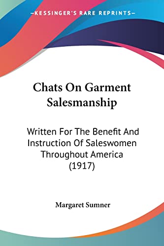 Stock image for Chats On Garment Salesmanship: Written For The Benefit And Instruction Of Saleswomen Throughout America (1917) for sale by California Books