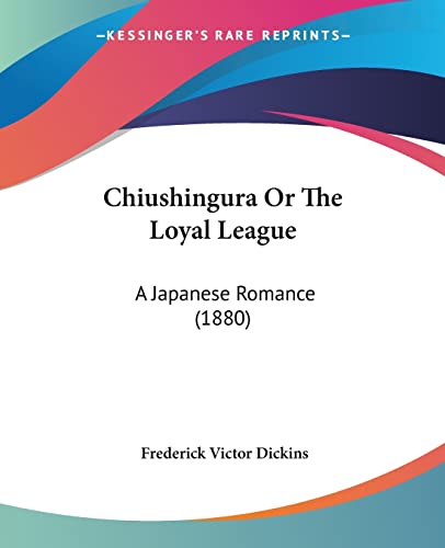 Stock image for Chiushingura Or The Loyal League: A Japanese Romance (1880) for sale by California Books