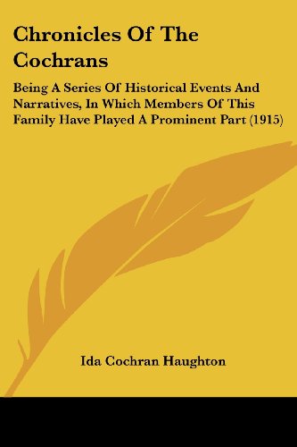 9781120176622: Chronicles Of The Cochrans: Being A Series Of Historical Events And Narratives, In Which Members Of This Family Have Played A Prominent Part (1915)