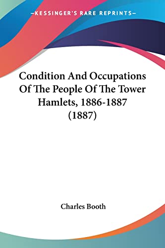 9781120180858: Condition And Occupations Of The People Of The Tower Hamlets, 1886-1887 (1887)