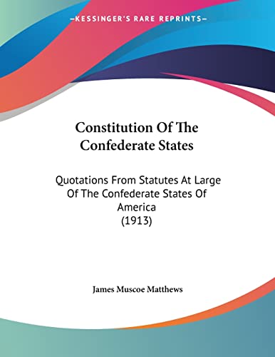 Constitution Of The Confederate States: Quotations From Statutes At Large Of The Confederate States Of America (1913)