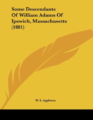 9781120187574: Some Descendants of William Adams of Ipswich, Massachusetts