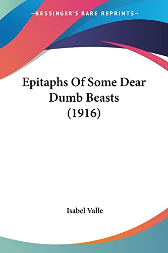 Imagen de archivo de Epitaphs Of Some Dear Dumb Beasts (1916) a la venta por California Books
